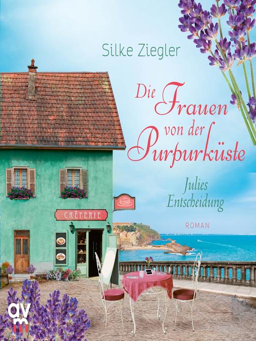 Title details for Die Frauen von der Purpurküste – Julies Entscheidung (Die Purpurküsten-Reihe 2) by Silke Ziegler - Available